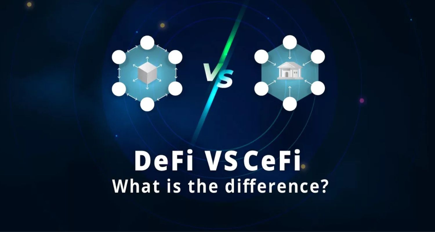 DeFi vs CeFi: What’s the Difference and Why It Matters